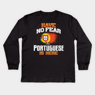 Portuguese Flag  Have No Fear The Portuguese Is Here - Gift for Portuguese From Portugal Kids Long Sleeve T-Shirt